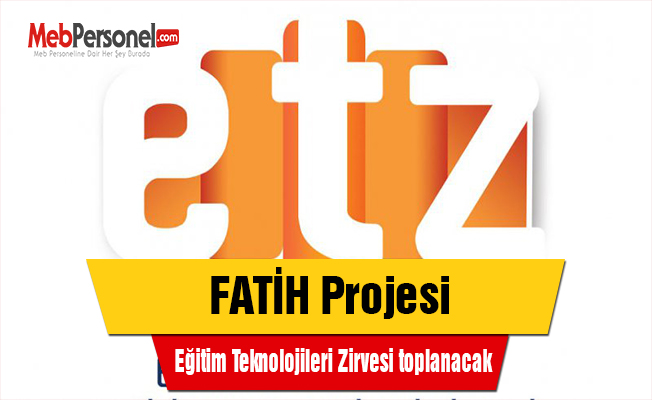 FATİH Projesi Eğitim Teknolojileri Zirvesi toplanacak