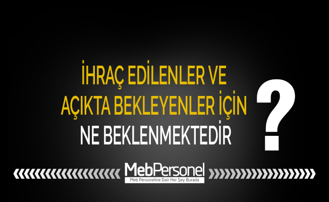 İHRAÇ EDİLENLER VE AÇIKTA BEKLEYENLER İÇİN NE BEKLENMEKTEDİR?