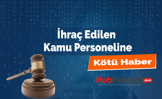 İhraç Edilen Kamu Personeline Kötü Haber