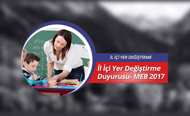İl İçi Yer Değiştirme Duyurusu- MEB 2017
