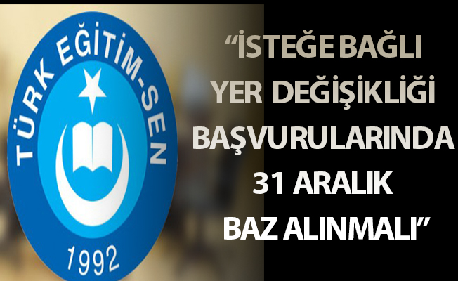 İSTEĞE BAĞLI YER DEĞİŞİKLİĞİ BAŞVURULARINDA 31 ARALIK BAZ ALINMALI