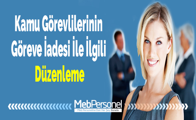 Kamu Görevlilerinin Göreve İadesi İle İlgili Düzenleme