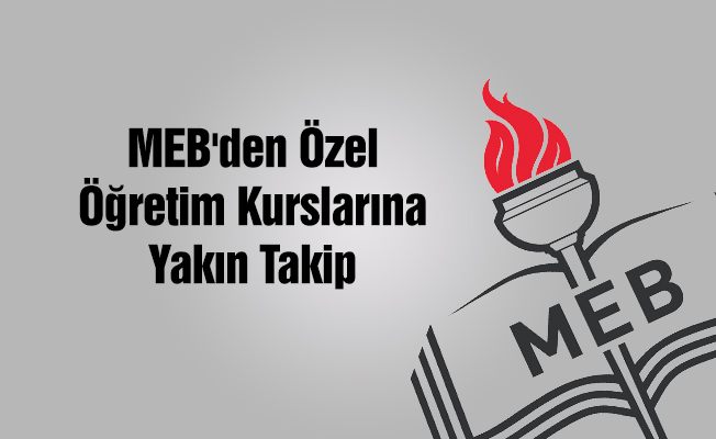 MEB'den Özel Öğretim Kurslarına Yakın Takip