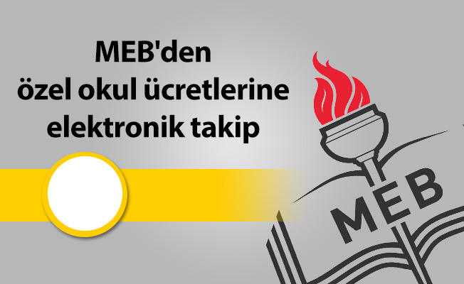 MEB'den özel okul ücretlerine elektronik takip