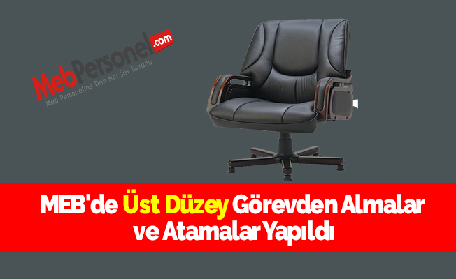 MEB'de Üst Düzey Görevden Almalar ve Atamalar Yapıldı