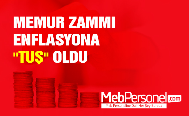 MEMUR ZAMMI ENFLASYONA "TUŞ" OLDU