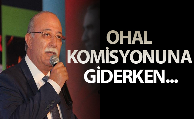 OHAL KOMİSYONUNA GİDERKEN...