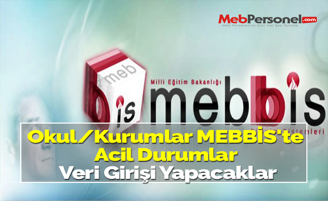 Okul/Kurumlar MEBBİS'te Acil Durumlar Veri Girişi Yapacaklar