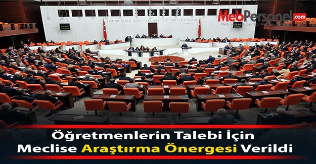Öğretmenlerin Talebi İçin Meclise Araştırma Önergesi Verildi
