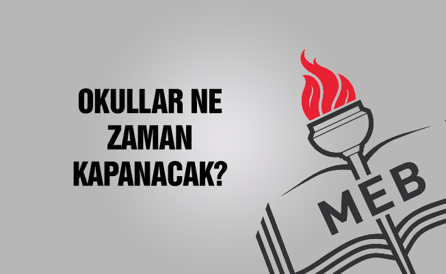 Okullar ne zaman kapanıyor?