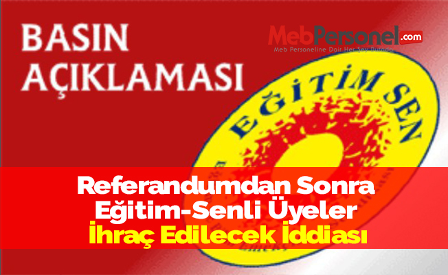 Referandumdan Sonra Eğitim-Senli Üyeler İhraç Edilecek İddiası