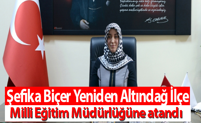 Şefika Biçer Yeniden Altındağ İlçe Milli Eğitim Müdürlüğüne atandı