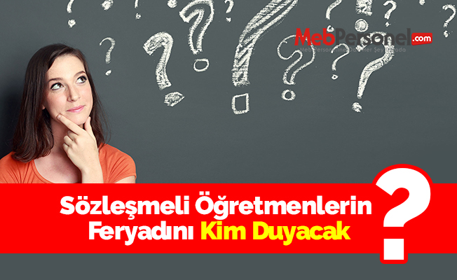 Sözleşmeli Öğretmenlerin Feryadını Kim Duyacak?