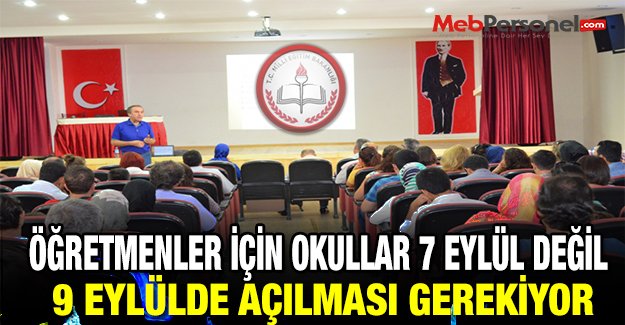 Öğretmenler İçin Okullar 7 Eylül Değil 9 Eylülde Açılması Gerekiyor