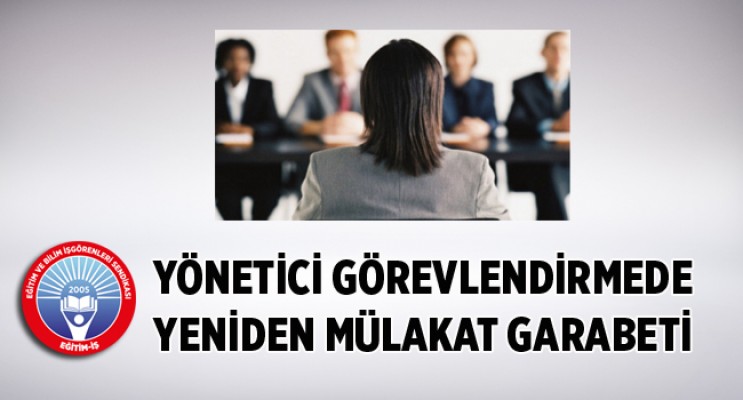 YÖNETİCİ GÖREVLENDİRMEDE YENİDEN MÜLAKAT GARABETİ