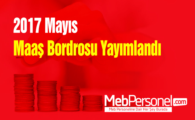 2017 Mayıs Maaş Bordrosu Yayımlandı
