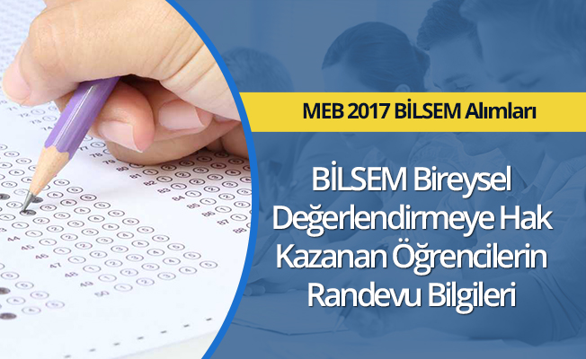 BİLSEM için hak kazananların randevu bilgileri