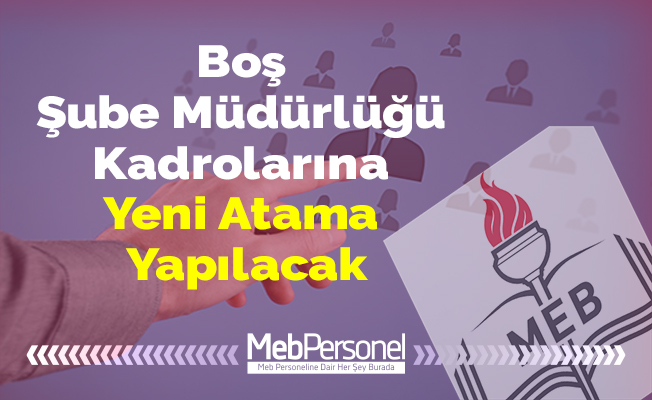 Boş Şube Müdürlüğü Kadrolarına Yeni Atama Yapılacak