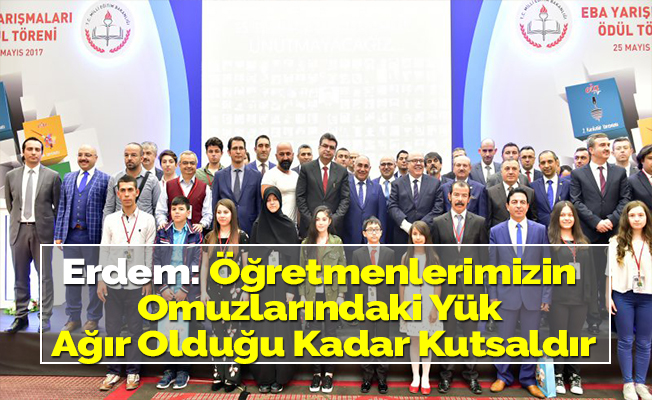 Erdem: Öğretmenlerimizin Omuzlarındaki Yük Ağır Olduğu Kadar Kutsaldır