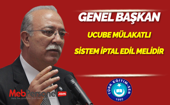 GENEL BAŞKAN: UCUBE MÜLAKATLI SİSTEM İPTAL EDİLMELİDİR