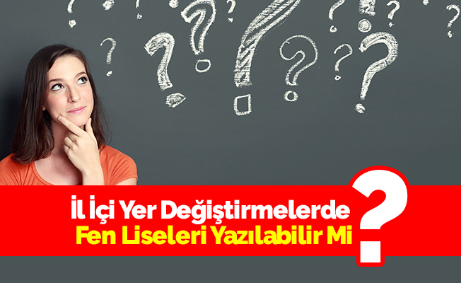 İl İçi Yer Değiştirmelerde Fen Liseleri Yazılabilir Mi?