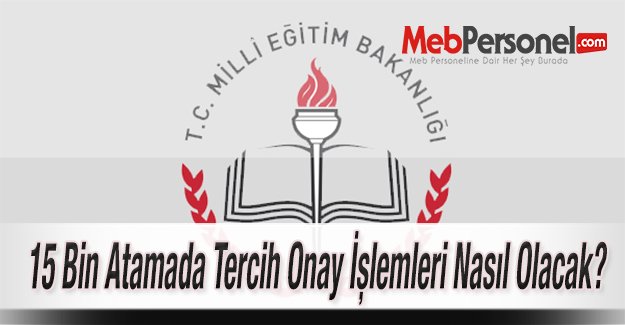 15 Bin Atamada Tercih Onay İşlemleri Nasıl Olacak?