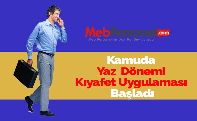 Kamuda Yaz  Dönemi Kıyafet Uygulaması Başladı
