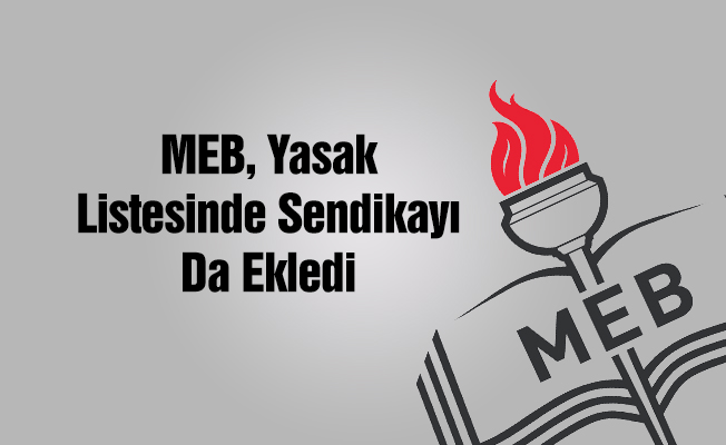 MEB Yasak Listesine Sendikayı Ekledi