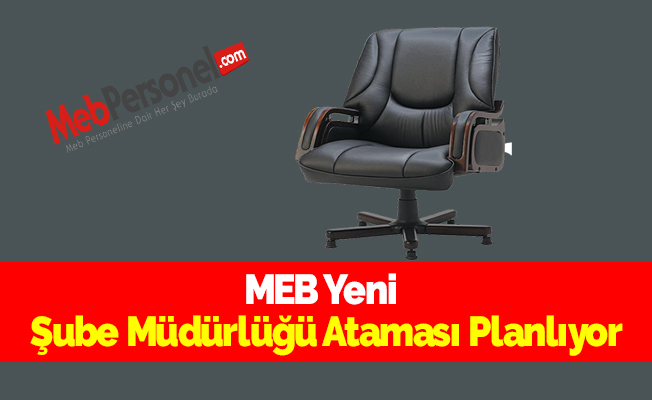 MEB Yeni Şube Müdürlüğü Ataması Planlıyor