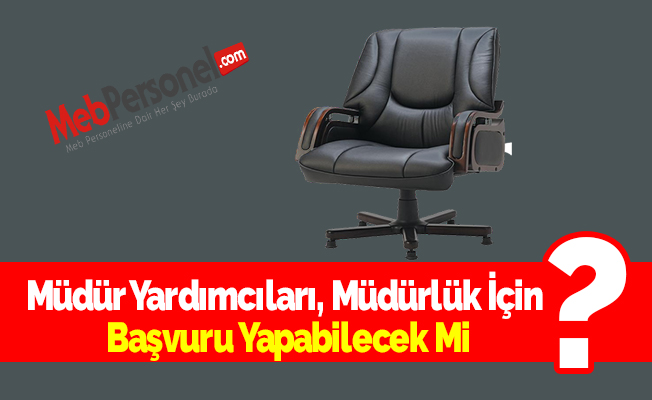 Müdür Yardımcıları, Müdürlük İçin Başvuru Yapabilecek Mi?