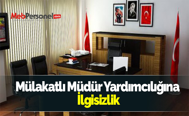 Mülakatlı Müdür Yardımcılığına İlgisizlik