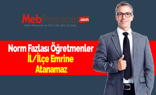 Norm Fazlası Öğretmenler İl/İlçe Emrine Atanamaz