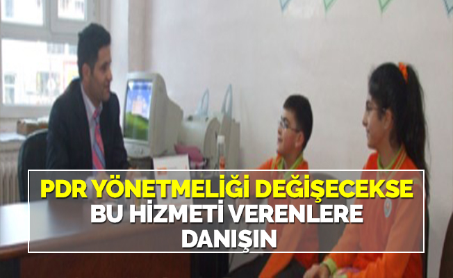PDR YÖNETMELİĞİ DEĞİŞECEKSE BU HİZMETİ VERENLERE DANIŞIN