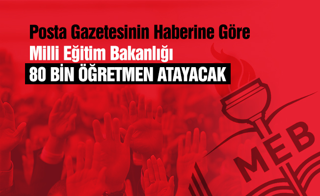 Posta Gazetesi'nin Haberine Göre 80 Bin Öğretmen Atanacak