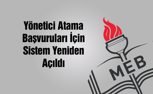 Yönetici Atama Başvuruları İçin Sistem Yeniden Açıldı