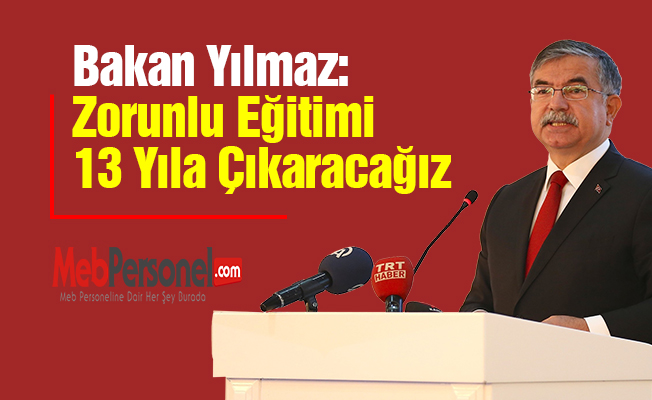 Bakan Yılmaz: Zorunlu Eğitimi 13 Yıla Çıkaracağız