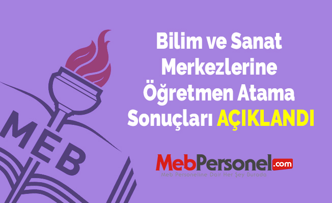 Bilim ve Sanat Merkezlerine Öğretmen Atama Sonuçları Açıklandı