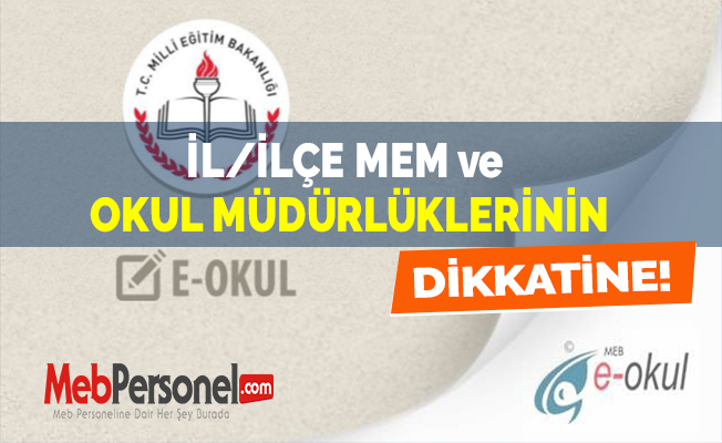 İL/İLÇE MEM ve OKUL MÜDÜRLÜKLERİNİN DİKKATİNE !