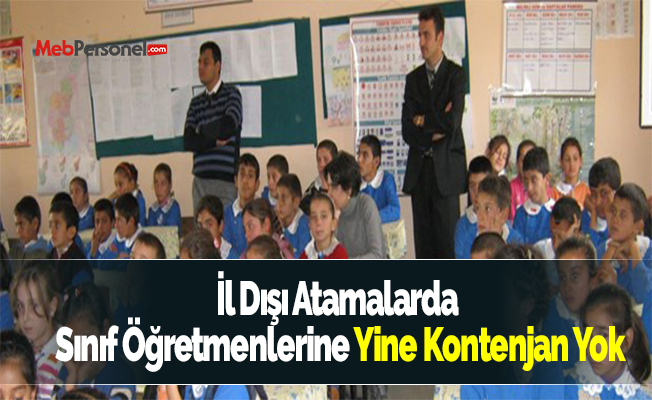 İl Dışı Atamalarda Sınıf Öğretmenlerine Yine Kontenjan Yok