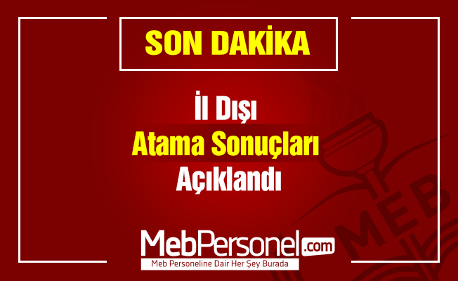 İl Dışı Atama Sonuçları Açıklandı
