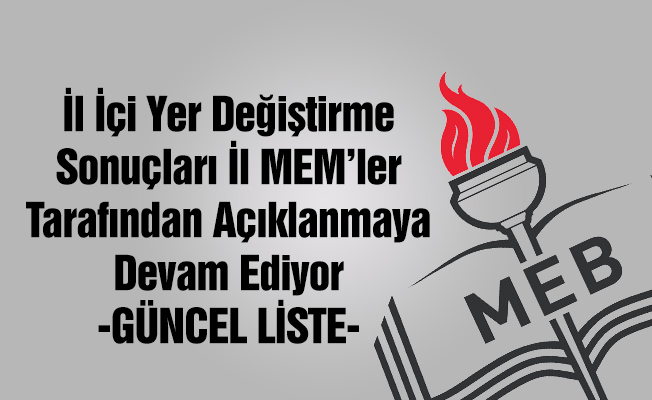 İl İçi Yer Değiştirme Sonuçları Açıklanmaya Devam Ediyor -Güncel Liste