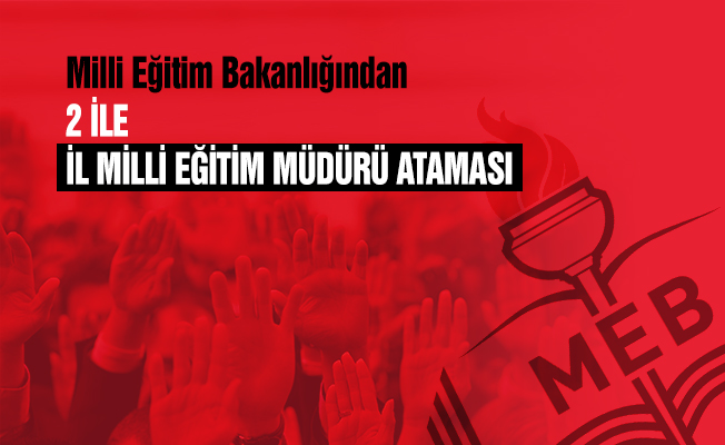 İl Milli Eğitim Müdürlüklerine MEB'den Atama