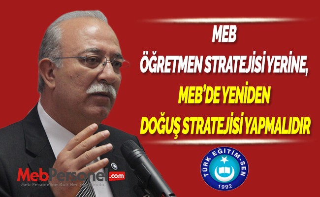 MEB ÖĞRETMEN STRATEJİSİ YERİNE, MEB’DE YENİDEN DOĞUŞ STRATEJİSİ YAPMALIDIR