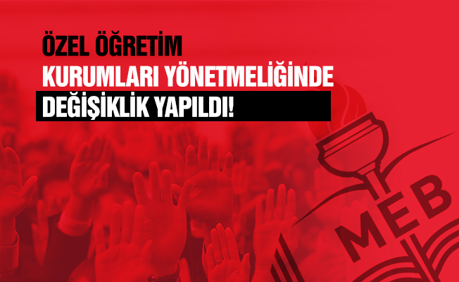 MEB Özel Öğretim Kurumları Yönetmeliğinde Değişiklik