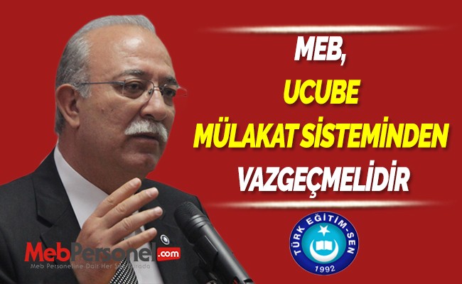 MEB, UCUBE MÜLAKAT SİSTEMİNDEN VAZGEÇMELİDİR