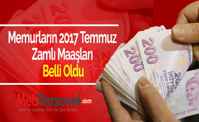 Memurların 2017 Temmuz Zamlı Maaşları Belli Oldu