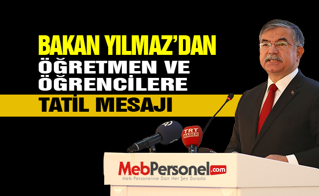 Milli Eğitim Bakanı İsmet Yılmaz'dan Öğretmen ve Öğrencilere Tatil Mesajı