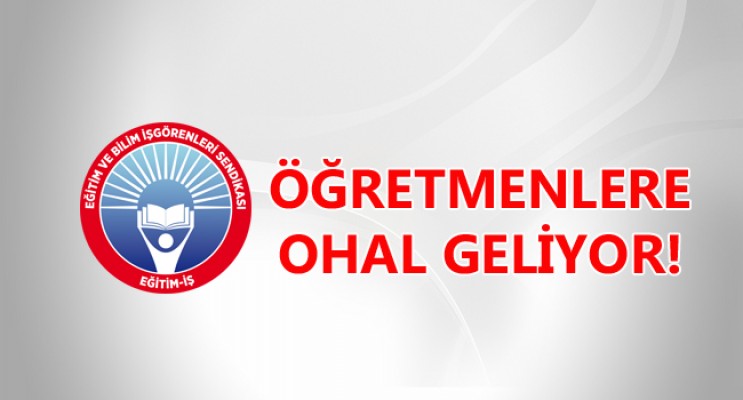 ÖĞRETMENLERE OHAL GELİYOR!