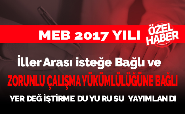 Öğretmenlerin İller Arası İsteğe ve Zorunlu Çalışma Yükümlülüğüne Bağlı Yer Değiştirme Duyurusu