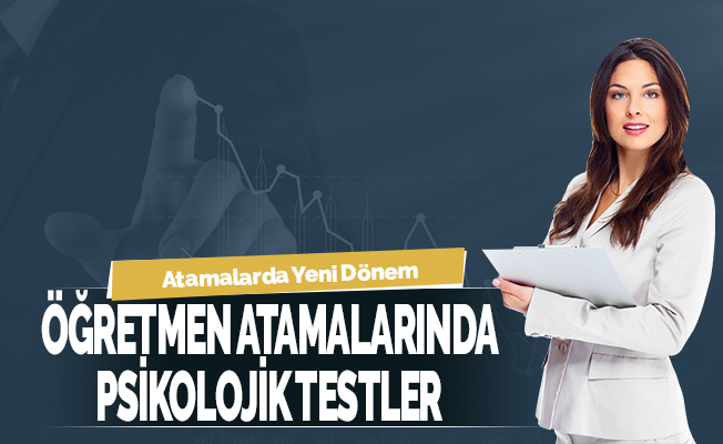 Öğretmen alımında psikolojik testler uygulanacak